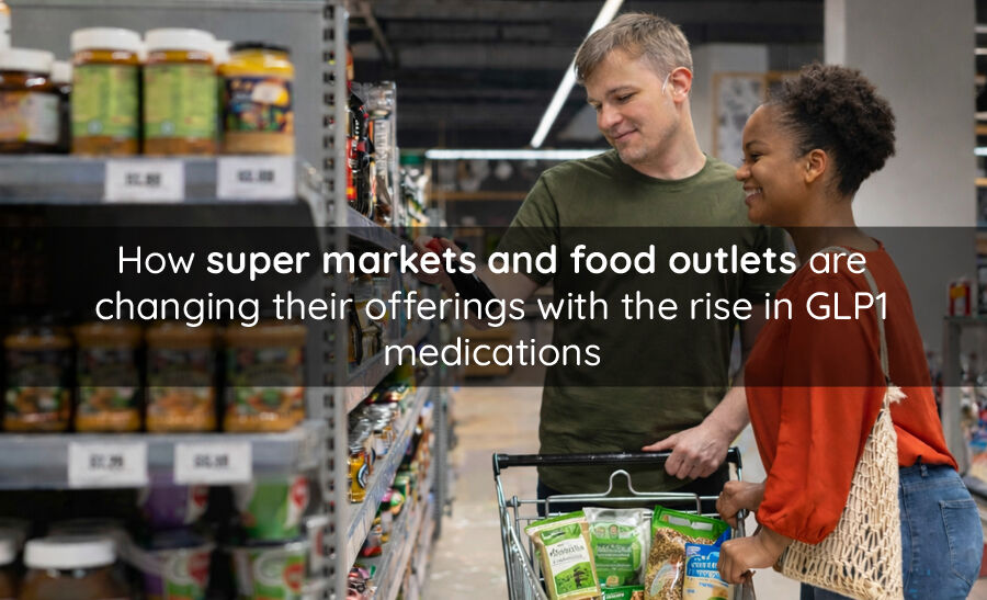 How-super-markets-and-food-outlets-are-changing-their-offerings-with-the-rise-in-GLP1