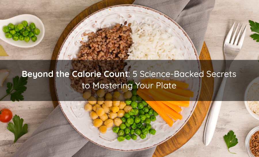Beyond-the-Calorie-Count-5-Science-Backed-Secrets-to-Mastering-Your-Plate