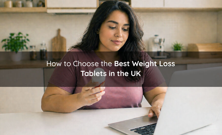 How to Choose the Best Weight Loss Tablets in the UK